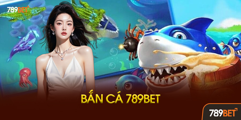 Top 5 Phòng Bắn Cá 789BET Được Yêu Thích Nhất