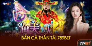 Bắn Cá Thần Tài 789BET Là Gì? Tại Sao Hot Đến Vậy?